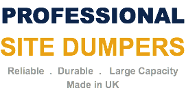 PROFESSIONAL SITE DUMPERS Reliable . Durable . Large Capacity Made in UK